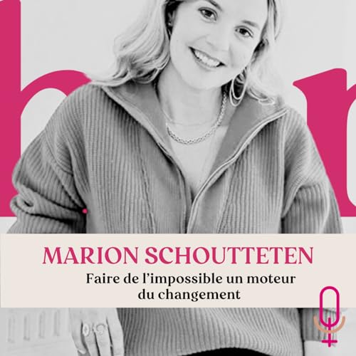 #23 - Marion Schoutteten - Orta - Faire de l'impossible un moteur du changement