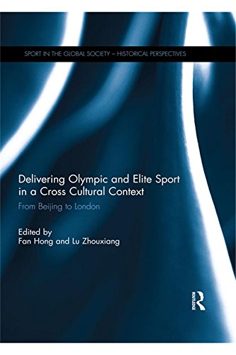 Delivering Olympic and Elite Sport in a Cross Cultural Context: From Beijing to London (Sport in the Global Society - Historical Perspectives)      1st Edition, Kindle Edition