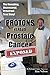 PROTONS versus Prostate Cancer: EXPOSED: Learn what proton beam therapy for prostate cancer is really like from the patient's point of view in complete, uncensored detail.