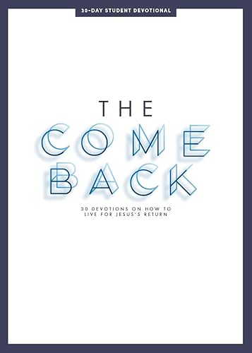 The Comeback - Teen Devotional: 30 Devotions on How to Live for Jesus’ Return (Volume 1) (Lifeway Students Devotions)