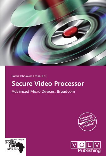  Secure Video Processor: Advanced Micro Devices, Broadcom