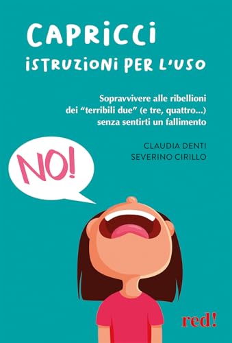 Capricci. Istruzioni per l'uso. Sopravvivere alle ribellioni dei «terribili due» (e tre, quattro...) senza sentirti un fallimento