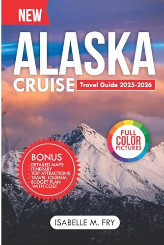 Alaska Cruise Travel Guide 2025-2026: Embark on an Unforgettable Voyage Through Pristine Wilderness. (TravelEase Guides)