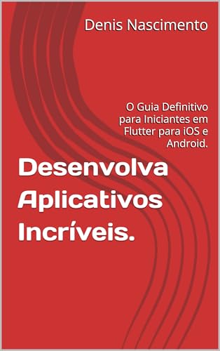 Desenvolva Aplicativos Incríveis: O Guia Definitivo para Iniciant...