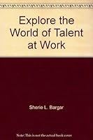 Explore the World of Talent at Work 0865929459 Book Cover