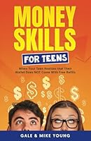 Money Skills for Teens: When Your Teen Realizes That Their Wallet Does NOT Come with Free Refills B0D8GRX2XT Book Cover