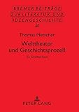 Welttheater und Geschichtsprozeß: Zu Goethes «Faust» (Bremer Beiträge zur Literatur- und Ideengeschichte) - Thomas Metscher 