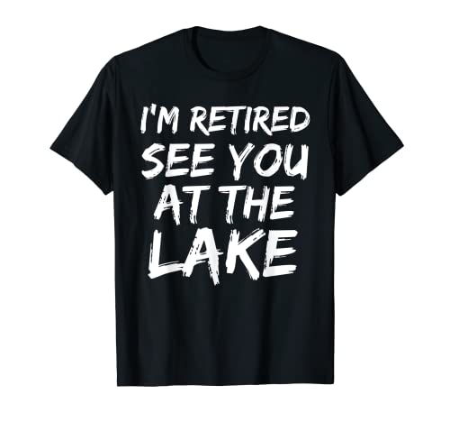 I'm Retired See You at the Lake - Camiseta de jubilación para hombre Camiseta