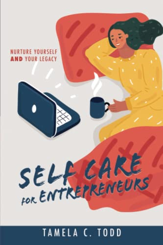 Self-Care for Entrepreneurs:: Nurture Yourself And Your Legacy