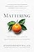 Mattering: The Secret to a Life of Deep Connection and Purpose