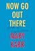 Now Go Out There: (and Get Curious)