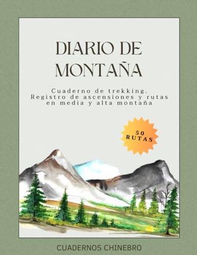 Diario de Montaña: Cuaderno de registro de ascensiones y trekking en media y alta montaña