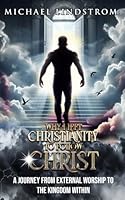 Why I left Christianity to Follow Christ: A Journey from External Worship to the Kingdom Within (Trilogy: The Ascension Codex) B0F3NV9PLK Book Cover