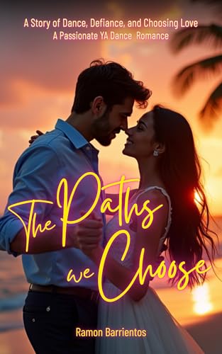 The Paths We Choose: A Story of Dance, Defiance, and Choosing Love. A Passionate YA Dance Romance