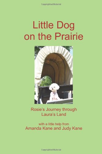 Little Dog on the Prairie: Rosie's Journey through Laura's Land