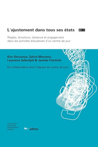 L’ajustement dans tous ses états: Règles, émotions, distance et engagement dans les activités éducatives d’un centre de jour (Collection du Centre de recherche sociale t. 11) (French Edition)