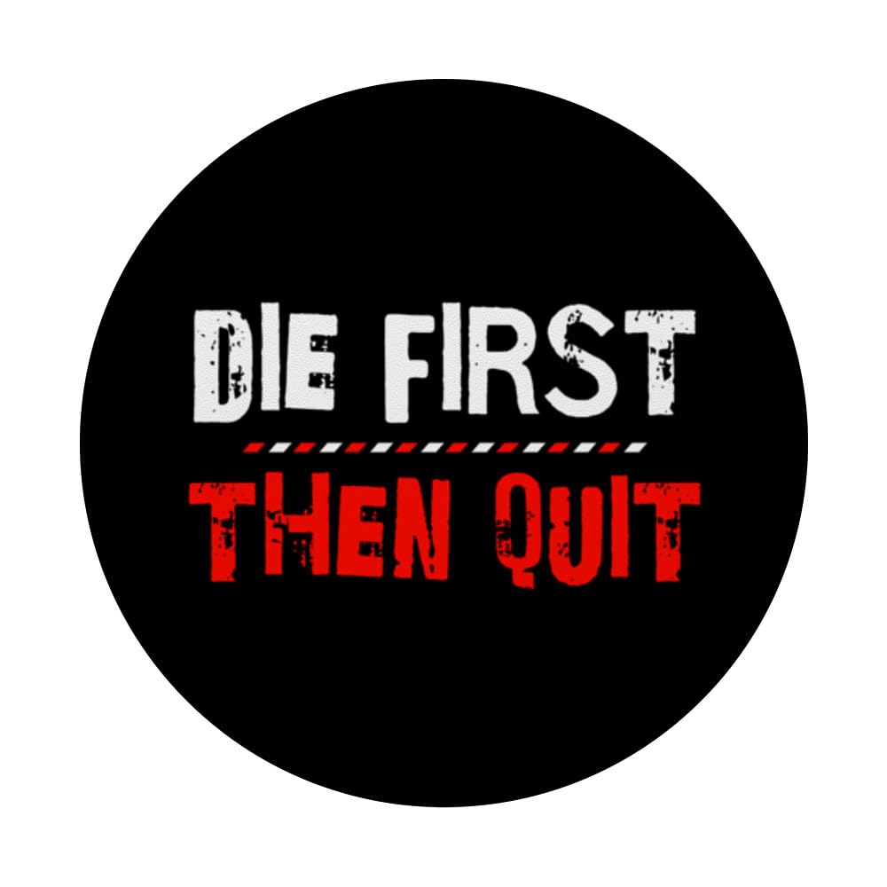 Die First Then Quit Funny Inspirational Motivational PopSockets Swappable PopGrip, Black - Image 3