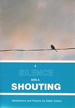 Paperback A Silence and a Shouting: Meditations and Prayers Book