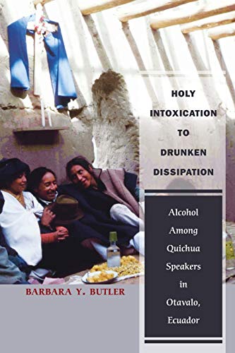 Holy Intoxication to Drunken Dissipation: Alcohol Among Quichua Speakers in Otavalo, Ecuador