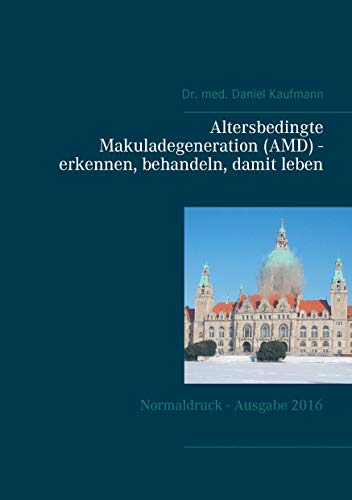 Preisvergleich Produktbild Altersbedingte Makuladegeneration (AMD) - erkennen, behandeln, damit leben: Normaldruck - Ausgabe 2016