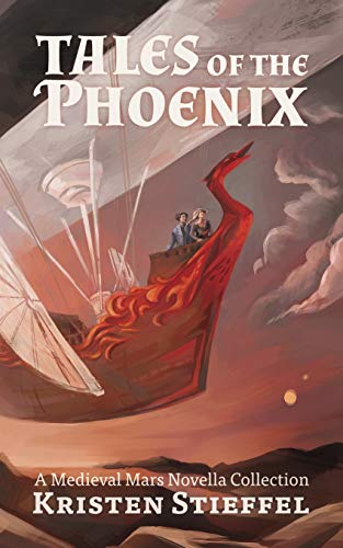 Tales of the Phoenix: A Medieval Mars Book (3) (Terraformed Interplanetary)