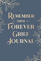 Remember Them Forever Grief Journal: Keepsake Book to Honor Your Loved One, Work Through Heartache, Find Your Way Forward & Keep Treasured Memories Alive 1960302078 Book Cover