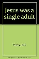 Jesus was a single adult 089191109X Book Cover