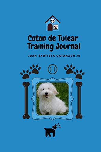 Coton de Tulear Training Journal: Take Notes, Set Goals, Keep Medical Records, Potty Training Chart, and make memories of with your Coton de Tulear Dog