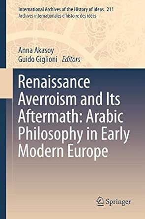 Renaissance Averroism and Its Aftermath: Arabic Philosophy in Early Modern Europe: 211 2013th Edition book cover