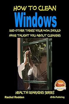 Paperback How to Clean Windows - And other things your Mom should have taught you about Cleaning Book