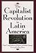 The Capitalist Revolution in Latin America