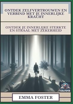 Ontdek Zelfvertrouwen En Verbind Met Je Innerlijke Kracht: Ontdek Je Innerlijke Sterkte En Straal Met Zekerheid (Dutch Edition)