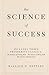 The Science of Success: Includes Three Prosperity Classics ( The Science of Getting Rich, The Science of Being Well, and The Science of Being Great