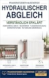 Hydraulischer Abgleich verständlich erklärt: Verfahren A und B, Heizkörper, Fußbodenheizung und Einrohrsysteme – Nutzen, Einsparung und Angebote richtig einschätzen (Praxisratgeber Hausenergie 1)