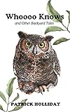 Whoooo Knows and Other Backyard Tales