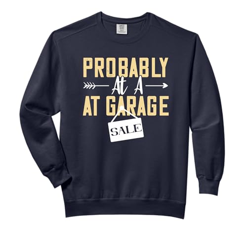 Garage Selling Yard Sales Probably At A Garage Sale Comfort Colors Adult Sweatshirt