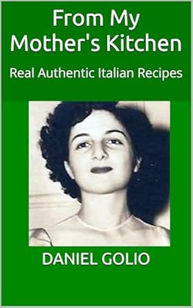 From My Mother's Kitchen: Real Authentic Italian Recipes