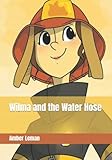 Wilma and the Water Hose: Amber Leman (Wonderous Works Of Wilma, Band 2)