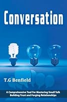 Conversation: A Comprehensive Tool For Mastering Small Talk, Building Trust and Forging Relationships 1535412054 Book Cover