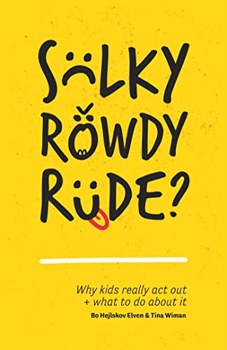 Sulky, Rowdy, Rude?: Why kids really act out and what to do about it (English Edition)