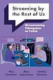Streaming by the Rest of Us: Microstreaming Videogames on Twitch