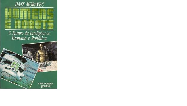 Homens e Robots O futuro da inteligencia humana e robótica
