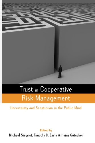Trust in Cooperative Risk Management: Uncertainty and Scepticism in the Public Mind (Earthscan Risk in Society)