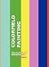 Colorfield Painting: Minimal, Cool, Hard Edge, Serial and Post-Painterly Abstract Art of the Sixties to the Present (Painters Series)