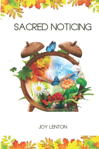 Sacred Noticing: Seasonal Glimpses Of The Infinite