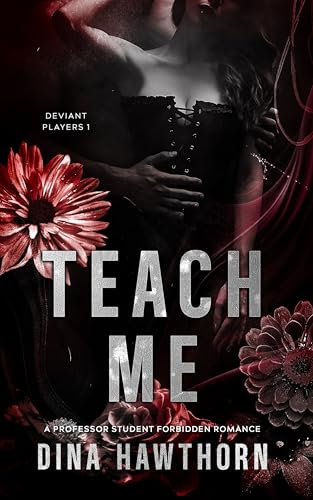 Teach Me: A Professor Student Forbidden Romance (Deviant Players Book 1)