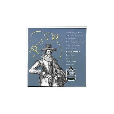 A Play of Passion - Songs for the Stage and Consort Music /Chance &middot; Budd &middot; Fretwork