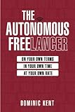 The Autonomous Freelancer: On your own terms. In your own time. At your own rate.