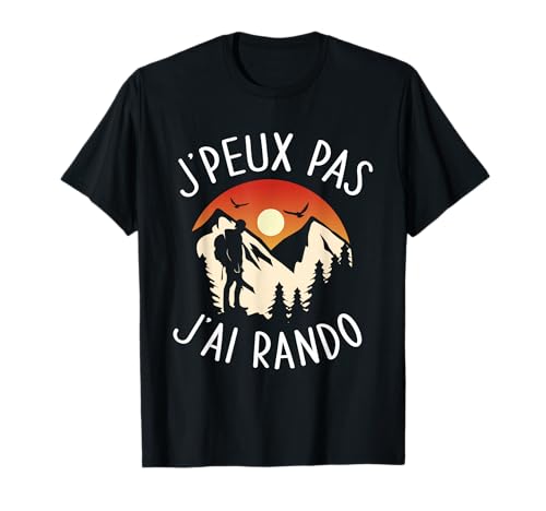 J'peux Pas J'Ai Rando - Randonnée Homme Femme Humour T-Shirt