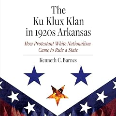 The Ku Klux Klan in 1920s Arkansas Audiobook By Kenneth C. Barnes cover art